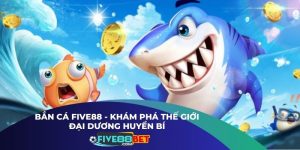 Bắn Cá Five88 - Khám Phá Thế Giới Đại Dương Huyền Bí