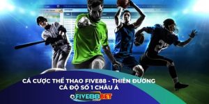 Cá cược thể thao Five88 - Thiên Đường Cá Độ Số 1 Châu Á