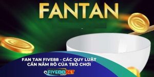 Fan Tan Five88 - Các Quy Luật Cần Nắm Rõ Của Trò Chơi