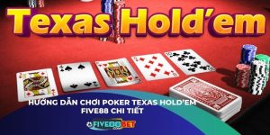 Hướng Dẫn Chơi Poker Texas Hold’em Five88 Chi Tiết